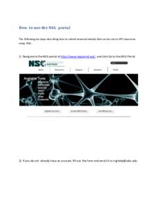 How to use the NSG portal The following are steps describing how to submit neuronal models that can be run on HPC resources using NSG. 1) Navigate to the NSG portal at http://www.nsgportal.org/, and click Go to the NSG P