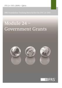 IFRS for SMEs (2009) + Q&As  IFRS Foundation: Training Material for the IFRS® for SMEs Module 24 – Government Grants
