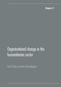 Chapter 2  Organisational change in the humanitarian sector Paul Clarke and Ben Ramalingam