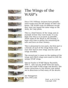 The Wings of the WASP’s Since 1913 Military Aviators have proudly worn wings over the left pocket of their uniforms. The WASPs were no different except they were not issued the same wings as the Army Air Corp pilots.