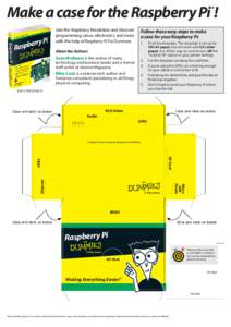 Make a case for the Raspberry Pi ! ® Join the Raspberry Revolution and discover programming, Linux, electronics, and more with the help of Raspberry Pi For Dummies.