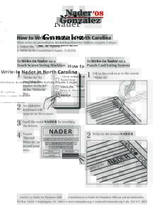 How to Write-In Nader in North Carolina  Most write-in procedures, including absentee ballots, require 2 steps: 1. Select the “Write-In” option. 2. Write in the candidate’s name: NADER.