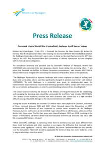 Press Release Denmark clears World War II minefield, declares itself free of mines Geneva and Copenhagen, 5 July 2012 – Denmark has become the latest country to declare its territory free of anti-personnel mines after 