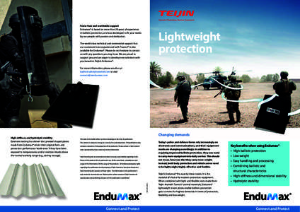 Know-how and worldwide support Endumax® is based on more than 20 years of experience in ballistic protection, and was developed to fit your needs by our people with passion and dedication.  Lightweight