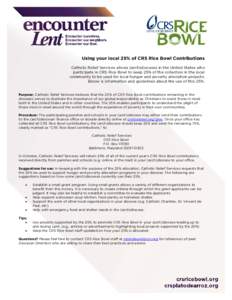 Using your local 25% of CRS Rice Bowl Contributions Catholic Relief Services allows (arch)dioceses in the United States who participate in CRS Rice Bowl to keep 25% of the collection in the local community to be used for