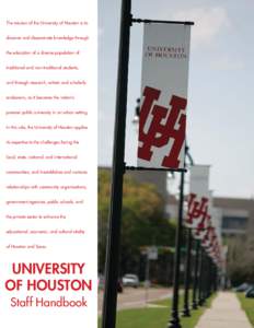 The mission of the University of Houston is to discover and disseminate knowledge through the education of a diverse population of traditional and non-traditional students, and through research, artistic and scholarly en