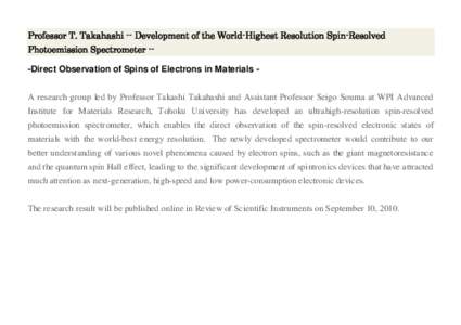 Professor T. Takahashi -- Development of the World-Highest Resolution Spin-Resolved Photoemission Spectrometer --Direct Observation of Spins of Electrons in Materials A research group led by Professor Takashi Takahashi a