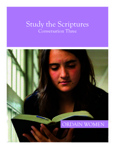 Study the Scriptures Conversation Three ORDAIN WOMEN  STUDY THE