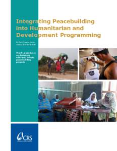 Integrating Peacebuilding into Humanitarian and Development Programming by Mark Rogers, Aaron Chassy and Tom Bamat