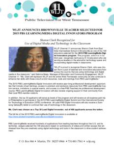 WLJT ANNOUNCES BROWNSVILLE TEACHER SELECTED FOR 2015 PBS LEARNINGMEDIA DIGITAL INNOVATORS PROGRAM Sharon Clark Recognized for Use of Digital Media and Technology in the Classroom WLJT Channel 11 announces Sharon Clark fr