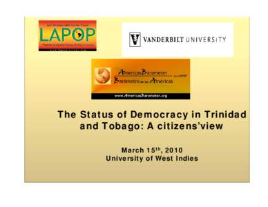 .  The Status of Democracy in Trinidad and Tobago: A citizens’view March 15th, 2010 University of West Indies