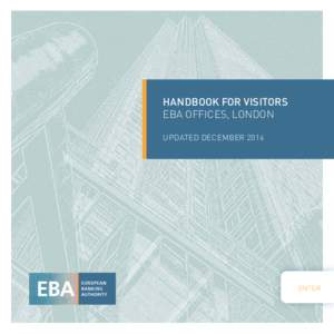 HANDBOOK FOR VISITORS EBA OFFICES, LONDON UPDATED DECEMBER 2014 ENTER