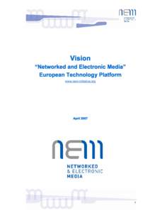 Vision “Networked and Electronic Media” European Technology Platform www.nem-initiative.org  April 2007