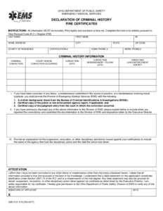 OHIO DEPARTMENT OF PUBLIC SAFETY EMERGENCY MEDICAL SERVICES DECLARATION OF CRIMINAL HISTORY FIRE CERTIFICATES INSTRUCTIONS: All Information MUST be included. Print legibly and use black or blue ink. Complete the form in 