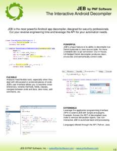 JEB by PNF Software The Interactive Android Decompiler JEB is the most powerful Android app decompiler, designed for security professionals. Cut your reverse engineering time and leverage the API for your automation need