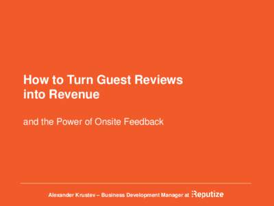 How to Turn Guest Reviews into Revenue and the Power of Onsite Feedback Alexander Krustev – Business Development Manager at