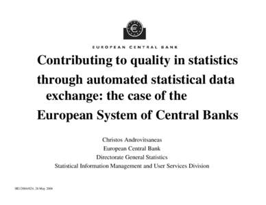 Contributing to quality in statistics through automated statistical data exchange: the case of the European System of Central Banks Christos Androvitsaneas European Central Bank