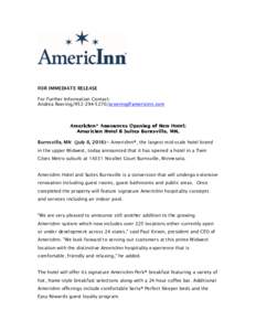 FOR IMMEDIATE RELEASE For Further Information Contact: Andrea RoeringBurnsville, MN (July 8, 2016)–- AmericInn®, the largest mid-scale hotel brand in the upper Midwest, today annou