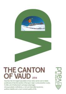 THE CANTON OF VAUD 2014 Vaud has the 3rd largest population of any Swiss canton and is ideally positioned at the intersection of Europe’s major communication routes.