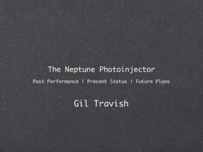 The Neptune Photoinjector Past Performance | Present Status | Future Plans Gil Travish  L