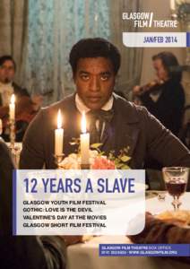 JAN/FEB[removed]years a slave GLASGOW YOUTH FILM FESTIVAL GOTHIC: LOVE IS THE DEVIL