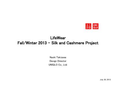LifeWear Fall/WinterSilk and Cashmere Project Naoki Takizawa Design Director UNIQLO Co., Ltd.