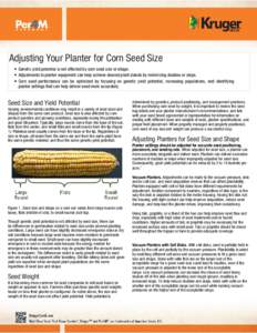    Adjusting Your Planter for Corn Seed Size • Genetic yield potential is not affected by corn seed size or shape. • Adjustments to planter equipment can help achieve desired plant stands by minimizing doubles or s