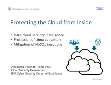 IBM Security Systems – Cyber Center of Excellence  Protecting the Cloud from Inside • Intra-cloud security intelligence • Protection of Linux containers • Mitigation of NoSQL injections