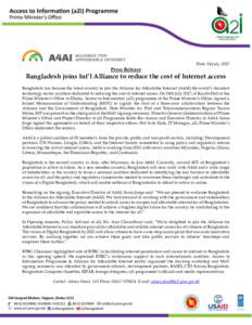 Press Release  Date: 24 July, 2017 Bangladesh joins Int’l Alliance to reduce the cost of Internet access Bangladesh has become the latest country to join the Alliance for Affordable Internet (A4AI) the world’s broade
