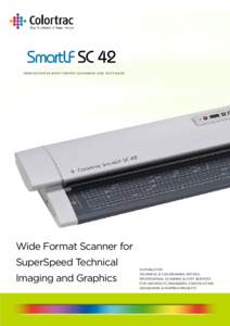 SmartLF SC 42 INNOVATION IN WIDE FORMAT SCANNERS AND SOFTWARE Wide Format Scanner for SuperSpeed Technical Imaging and Graphics