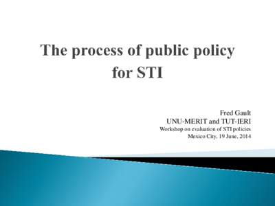 Fred Gault UNU-MERIT and TUT-IERI Workshop on evaluation of STI policies Mexico City, 19 June, 2014  