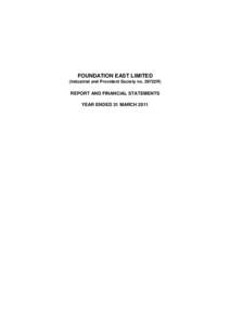FOUNDATION EAST LIMITED (Industrial and Provident Society no. 29722R) REPORT AND FINANCIAL STATEMENTS YEAR ENDED 31 MARCH 2011