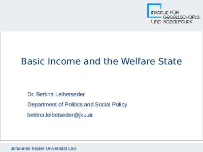 Basic Income and the Welfare State  Dr. Bettina Leibetseder Department of Politics and Social Policy 