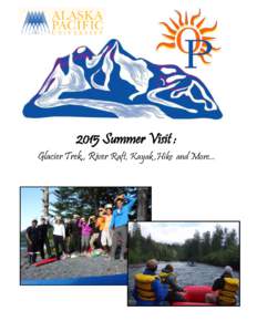 2015 Summer Visit : Glacier Trek,, River Raft, Kayak ,Hike and More... 2015 Summer Visit Trip Description The Summer Visit is designed to introduce prospective APU students to some