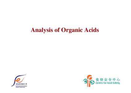 Analysis of Organic Acids  Definition of Organic Acids  No definitions from Codex  Broadly speaking, all organic compounds having at least one carboxylic acid