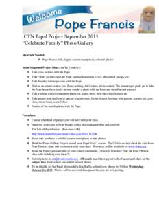 CTN Papal Project September 2015 “Celebrate Family” Photo Gallery Materials Needed: v Pope Francis doll, digital camera/smartphone, selected photos Some Suggested Project ideas: (or Be Creative!) v Take class p
