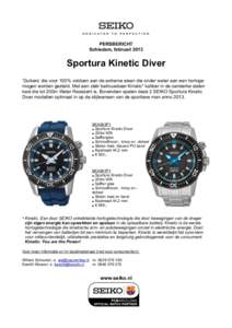 PERSBERICHT Schiedam, februari 2013 Sportura Kinetic Diver ‘Duikers’ die voor 100% voldoen aan de extreme eisen die onder water aan een horloge mogen worden gesteld. Met een zéér betrouwbaar Kinetic* kaliber in de 