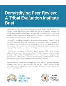 Demystifying Peer Review: A Tribal Evaluation Institute Brief Peer review is a process research professionals have agreed upon to ensure that research studies are of high quality before they can be published in journals.
