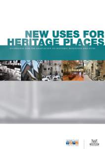 G U I D E L I N E S F O R T H E A DA P TAT I O N O F H I S T O R I C B U I L D I N G S A N D S I T E S  Text New Uses for Heritage Places was written by the Heritage Office, NSW Department of Planning and the Royal Aust