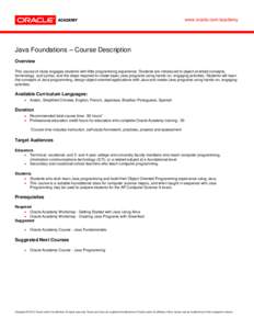www.oracle.com/academy  Java Foundations – Course Description Overview This course of study engages students with little programming experience. Students are introduced to object-oriented concepts, terminology, and syn