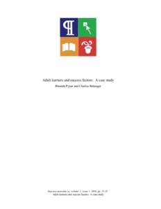 Adult learners and success factors: A case study Rhonda Pyper and Charles Belanger hep.oise.utoronto.ca, volume 1, issue 1, 2004, ppAdult learners and success factors: A case study