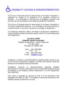 DISABILITY ACCESS & NONDISCRIMINATION The County of Riverside does not discriminate on the basis of disability in admission to, access to, or operations of its programs, services or activities. It is committed to ensurin