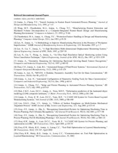 Refereed International Journal Papers (students: italics, post-docs: underlined) [1] Joneja, A., Chang, T.C., “Search Anatomy in Feature Based Automated Process Planning,” Journal of Design and Manufacturing, 1(1), 1