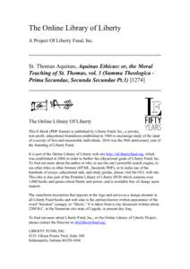 The Online Library of Liberty A Project Of Liberty Fund, Inc. St. Thomas Aquinas, Aquinas Ethicus: or, the Moral Teaching of St. Thomas, vol. 1 (Summa Theologica Prima Secundae, Secunda Secundae Pt[removed]]