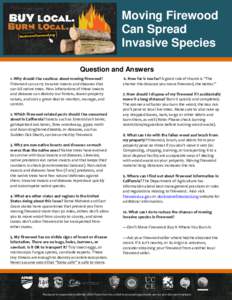 Moving Firewood Can Spread Invasive Species Question and Answers 1. Why should I be cautious about moving firewood? Firewood can carry invasive insects and diseases that