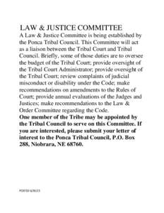 LAW & JUSTICE COMMITTEE A Law & Justice Committee is being established by the Ponca Tribal Council. This Committee will act as a liaison between the Tribal Court and Tribal Council. Briefly, some of those duties are to o