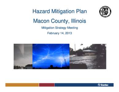 Hazard Mitigation Plan Macon County, Illinois Mitigation Strategy Meeting February 14, 2013  Introductions