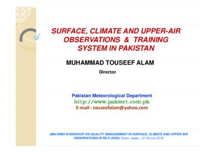 SURFACE, CLIMATE AND UPPER-AIR OBSERVATIONS & TRAINING SYSTEM IN PAKISTAN MUHAMMAD TOUSEEF ALAM Director