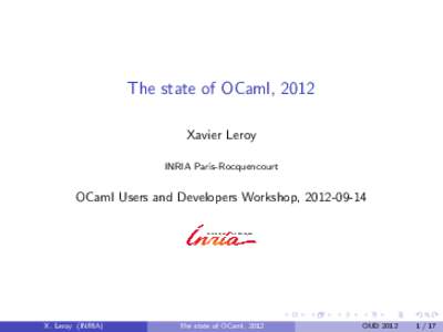 The state of OCaml, 2012 Xavier Leroy INRIA Paris-Rocquencourt OCaml Users and Developers Workshop, 
