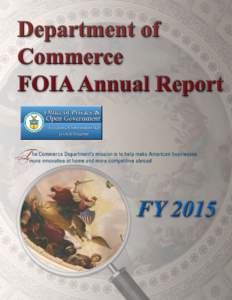 DEPARTMENT of COMMERCE FOIA ANNUAL REPORT FY2015 Table of Contents I. BASIC INFORMATION REGARDING REPORT................................................................................ 1 II. MAKING A FOIA REQUEST ......